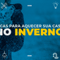 dicas para aquecer sua casa no inverno