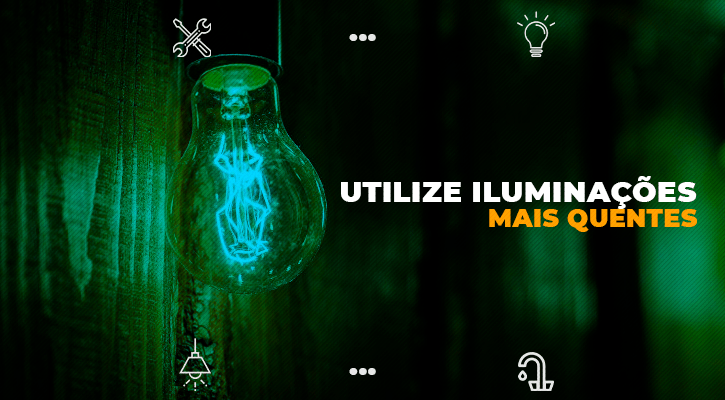 utilize iluminacoes mais quentes
