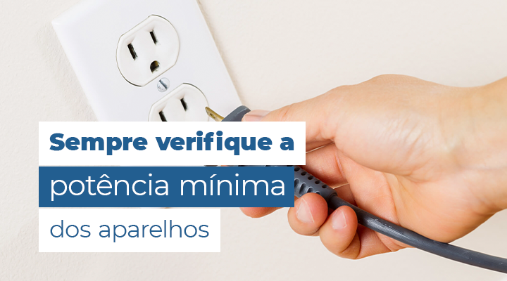 Sempre verifique a potencia m&iacute;nima dos aparelhos
