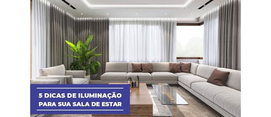 5 Dicas de Iluminação para Sua Sala de Estar