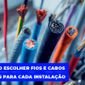 saiba como escolher fios e cabos adequados para cada instalacao na amperial