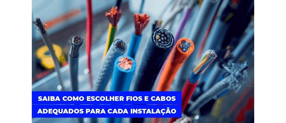 Saiba Como Escolher Fios e Cabos Adequados para Cada Instalação
